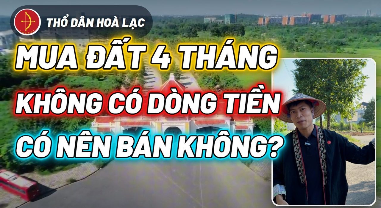 Cầm Đất 4 Tháng Không Thấy Dòng Tiền, Chị Khách Đòi Bán — Em Khuyên Đừng