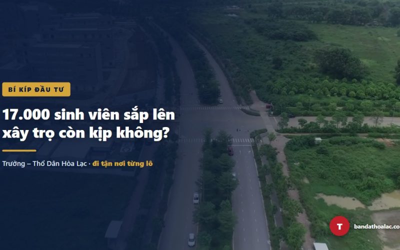 17.000 Sinh Viên Sắp Lên: Mua Đất Hoà Lạc Xây Trọ Còn Kịp Không?