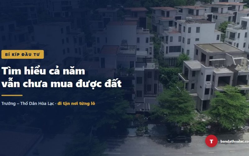 Tìm Hiểu Đất Hoà Lạc Cả Năm Chưa Mua Được – Vì Sao?